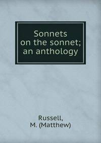 Sonnets on the sonnet; an anthology