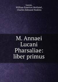 M. Annaei Lucani Pharsaliae: liber primus