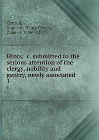 Hints, &amp;c. submitted to the serious attention of the clergy, nobility and gentry, newly associated