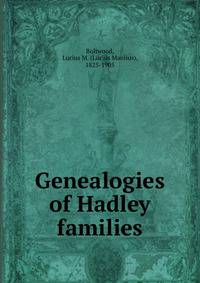 Genealogies of Hadley families