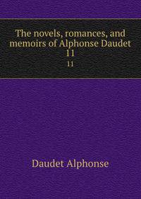 The novels, romances, and memoirs of Alphonse Daudet. 11