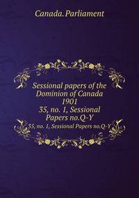 Sessional papers of the Dominion of Canada 1901. 35, no. 1, Sessional Papers no.Q-Y