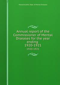 Annual report of the Commissioner of Mental Diseases for the year ending . 1920-1921