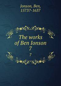 The works of Ben Ionson. 7
