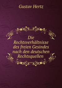 Die Rechtsverhaltnisse des freien Gesindes nach den deutschen Rechtsquellen .