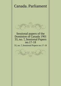 Sessional papers of the Dominion of Canada 1901. 35, no. 7, Sessional Papers no.17-18