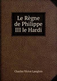 Le Regne de Philippe III le Hardi