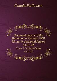 Sessional papers of the Dominion of Canada 1901. 35, no. 9, Sessional Papers no.21-23