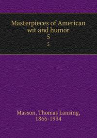 Masterpieces of American wit and humor. 5