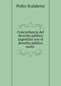 Concordancia del derecho publico argentino con el derecho publico norte .