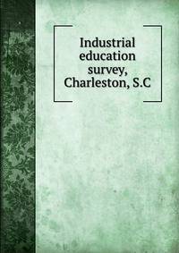 Industrial education survey, Charleston, S.C