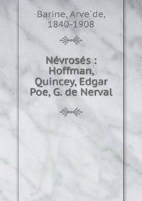 Nevroses : Hoffman, Quincey, Edgar Poe, G. de Nerval