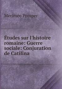 ?tudes sur l'histoire romaine: Guerre sociale: Conjuration de Catilina