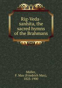 Rig-Veda-sanhita, the sacred hymns of the Brahmans