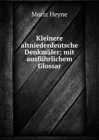 Kleinere altniederdeutsche Denkmaler; mit ausfuhrlichem Glossar.