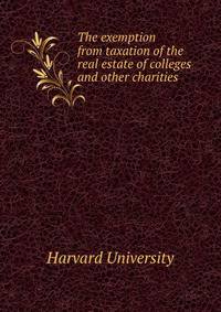 The exemption from taxation of the real estate of colleges and other charities