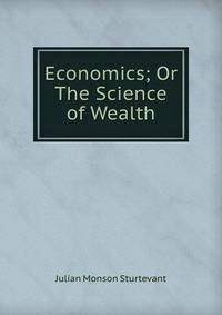 Economics; Or The Science of Wealth