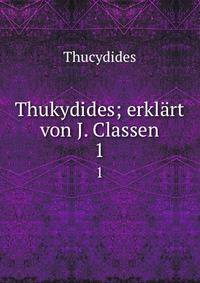 Thukydides; erklrt von J. Classen. 1