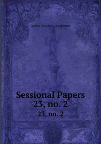Sessional Papers. 23, no. 2