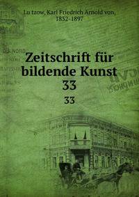 Zeitschrift fr bildende Kunst. 33