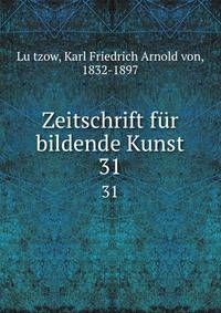 Zeitschrift fr bildende Kunst. 31