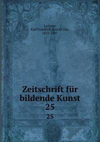 Zeitschrift fr bildende Kunst. 25