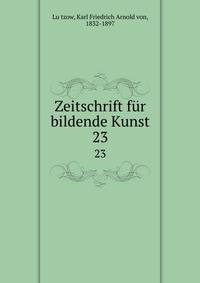 Zeitschrift fr bildende Kunst. 23