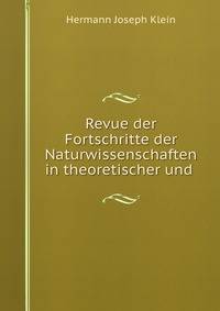 Revue der Fortschritte der Naturwissenschaften in theoretischer und .