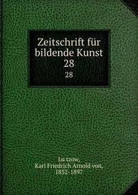 Zeitschrift fr bildende Kunst. 28