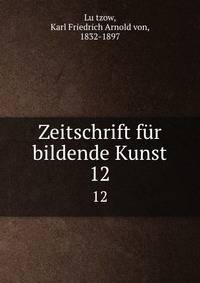 Zeitschrift fr bildende Kunst. 12