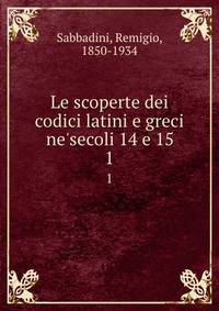 Le scoperte dei codici latini e greci ne'secoli 14 e 15