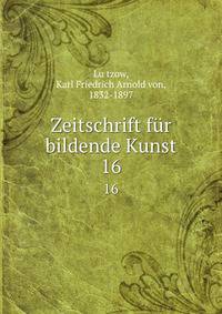 Zeitschrift fr bildende Kunst. 16