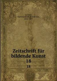 Zeitschrift fr bildende Kunst. 18