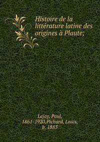 Histoire de la litterature latine des origines a Plaute;