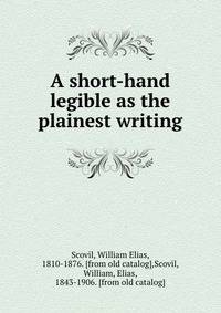 A short-hand legible as the plainest writing