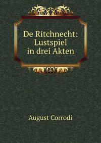 De Ritchnecht: Lustspiel in drei Akten