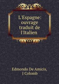 L'Espagne: ouvrage traduit de l'Italien .