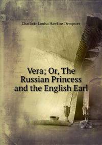 Vera; Or, The Russian Princess and the English Earl