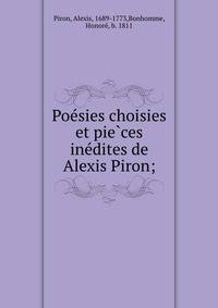 Poe?sies choisies et pie?ces ine?dites de Alexis Piron;