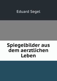 Spiegelbilder aus dem aerztlichen Leben
