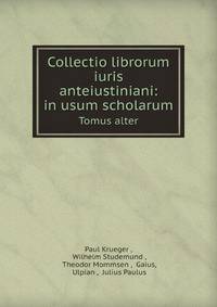 Collectio librorum iuris anteiustiniani: in usum scholarum. Tomus alter