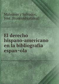 El derecho hispano-americano en la bibliografia espan?ola