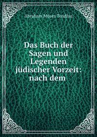 Das Buch der Sagen und Legenden j?discher Vorzeit: nach dem .