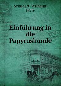 Einfuhrung in die Papyruskunde