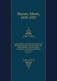 Grammatik der griechischen Papyri aus der Ptolemerzeit; mit Einschluss der gleichzeitigen Ostraka und der in gypten verfassten Inschriften. 2, pt.2, no.1
