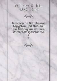 Griechische Ostraka aus Aegypten und Nubien : ein Beitrag zur antiken Wirtschaftsgeschichte. 2