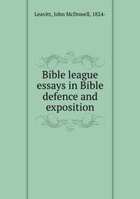 Bible league essays in Bible defence and exposition