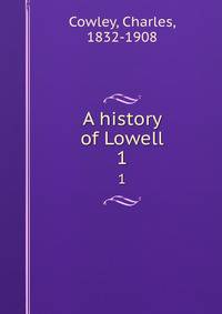 A history of Lowell. 1