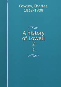 A history of Lowell. 2