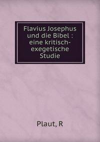 Flavius Josephus und die Bibel : eine kritisch-exegetische Studie